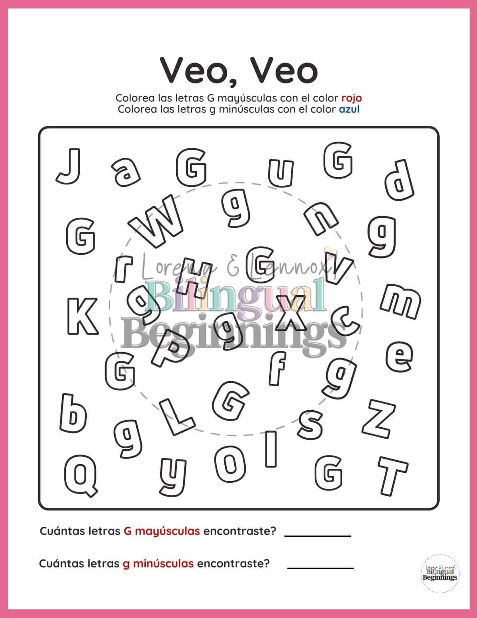 Page 4 is an I-Spy  Veo, veo  worksheet. How many uppercase ( mayúscula)  and lowercase ( minúscula)  Gs can your child find? Have your child use a red crayon or marker to fill in the uppercase and a blue marker for the lowercase.  Then, once they have found all of the Gs, have them use their math skills to count how many uppercase and lowercase Gs there are!