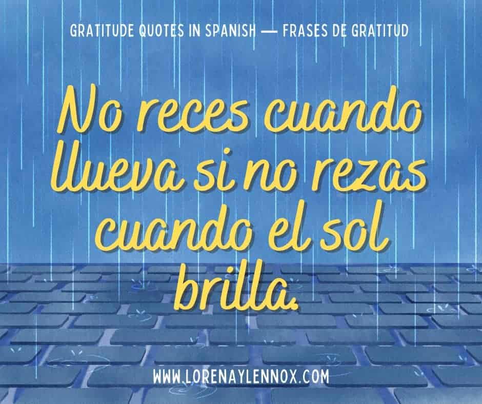 No reces cuando llueva si no rezas cuando el sol brilla.