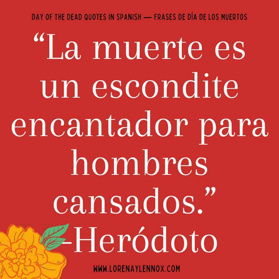 Day of the Dead quotes in Spanish: "La muerte es un escondite encantador para hombres cansados."