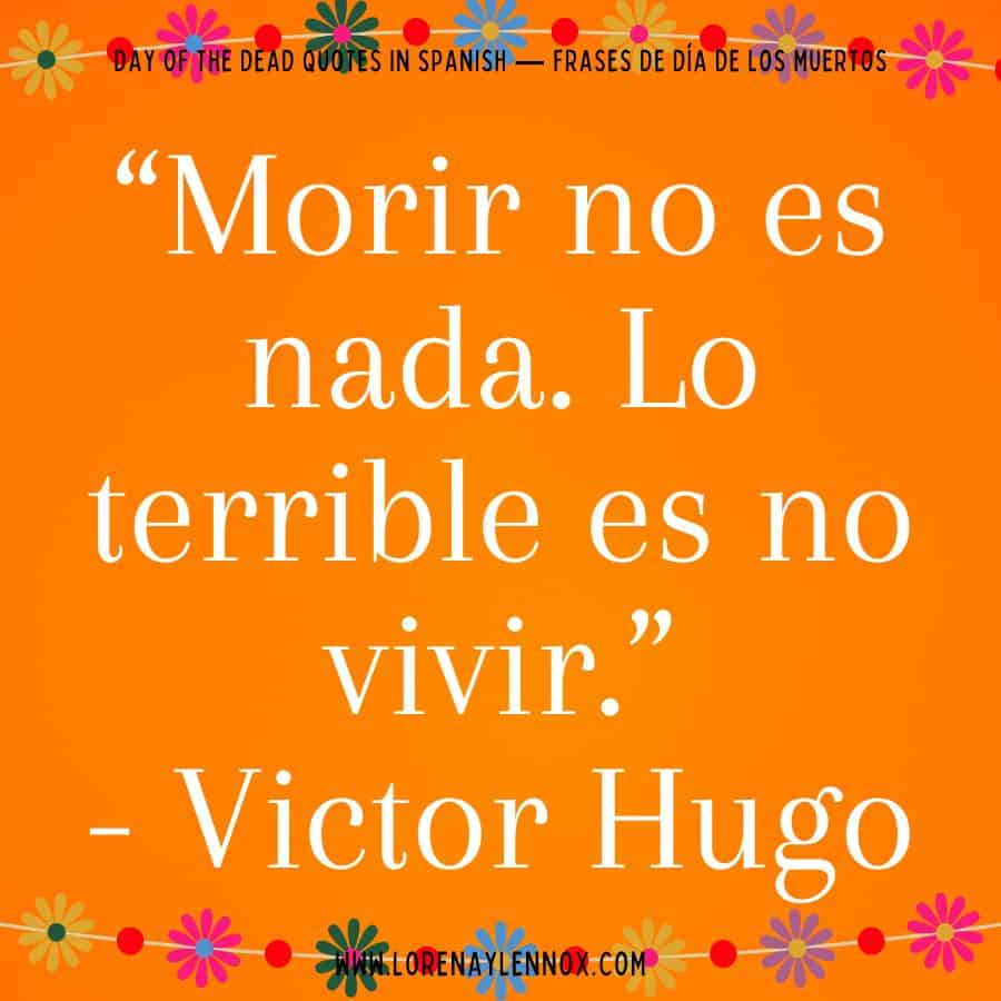 Day of the Dead quotes in Spanish: "Morir no es nada. Lo terrible es no vivir."