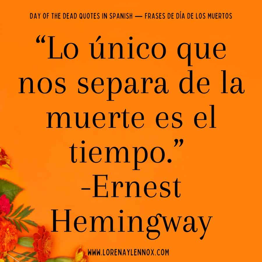 Day of the Dead quotes in Spanish: Lo único que nos separa de la muerte es el tiempo."