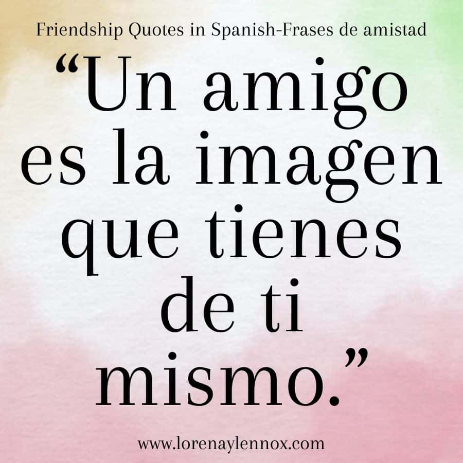 Friendship quotes in Spanish: "Un amigo es la imagen que tienes de ti mismo."