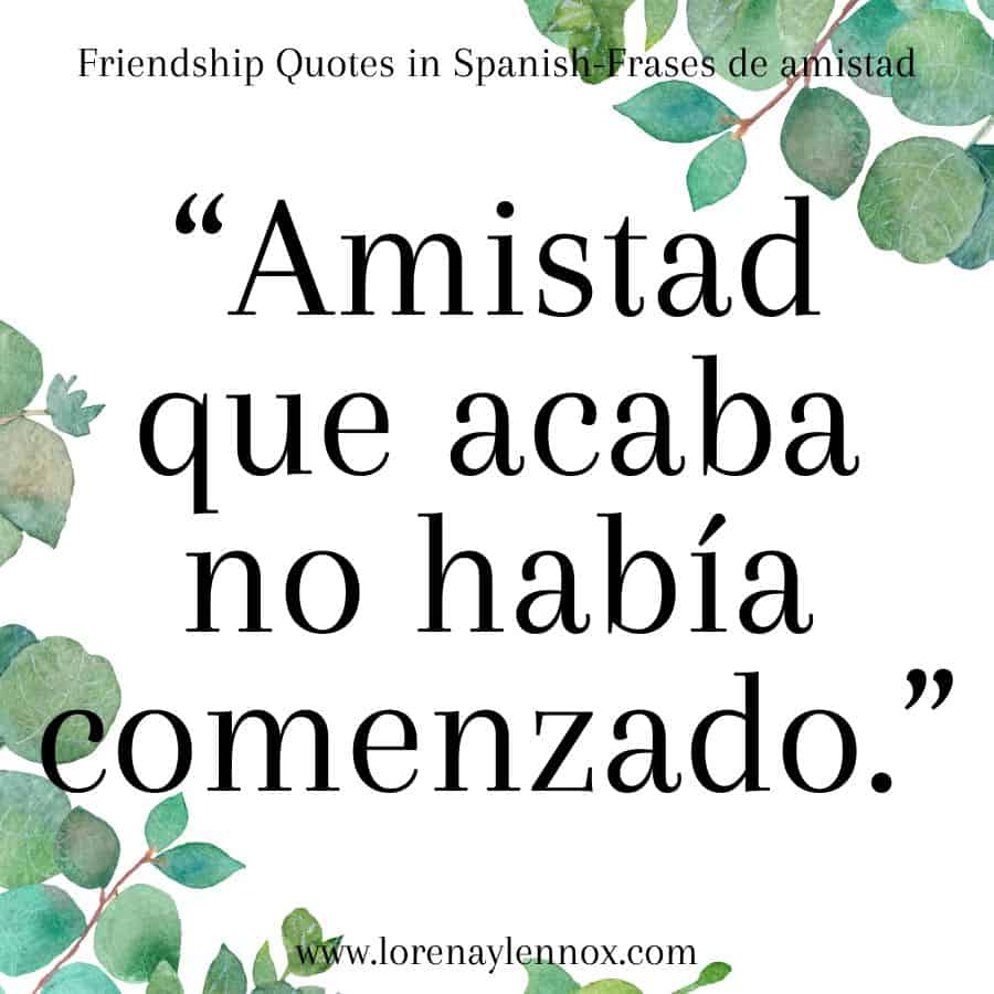 Friendship quotes in Spanish: "Amistad que acaba no había empezado."
