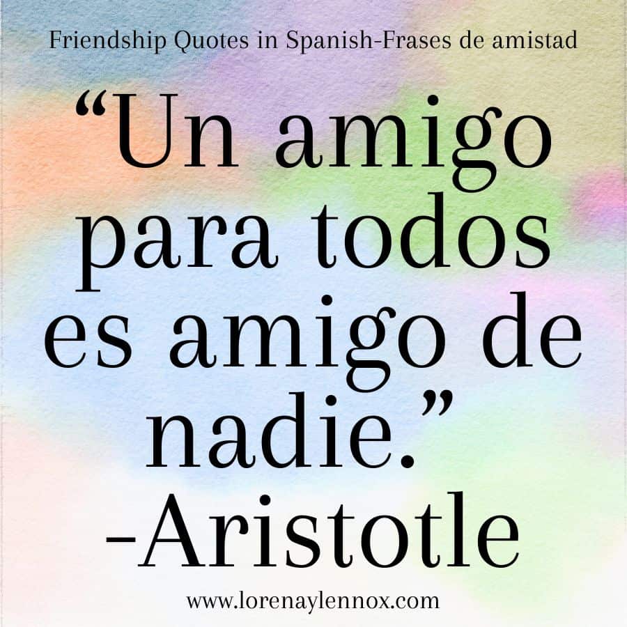 Friendship quotes in Spanish: "Un amigo para todos es amigo de nadie." "