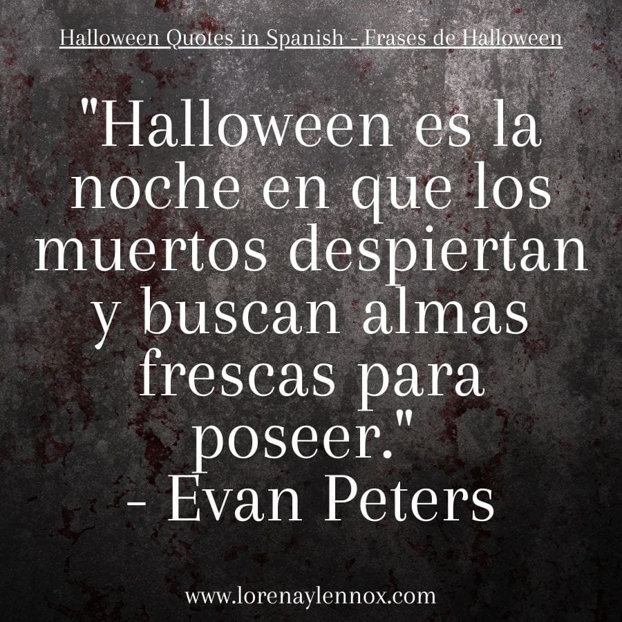 Halloween Quotes in Spanish: "Halloween es la noche en que los muertos despiertan y buscan alamas frescas para poseer."