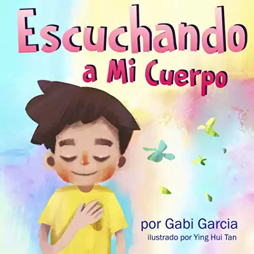 Escuchando a Mi Cuerpo: Una guía para ayudar a los niños entender la conexión entre las sensaciones físicas y sus sentimientos (Listening to my Body) (Spanish Edition)