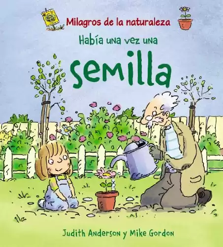 Había una vez una semilla (Milagros de la naturaleza / Nature's Miracles) (Spanish Edition)